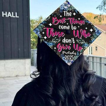 Custom Motivative Graduation Cap Topper, The Best Things Come To Those Who Don't Give Up Grad Cap