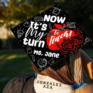 Custom Teacher Graduation Cap Topper, Now It's My Turn To Teach Grad Cap