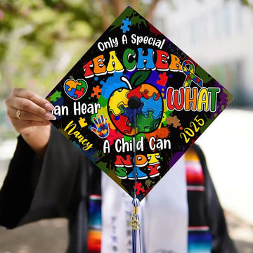 Custom Special Teacher Graduation Cap Topper, Teacher Can Hear What A Child Cannot Say Grad Cap